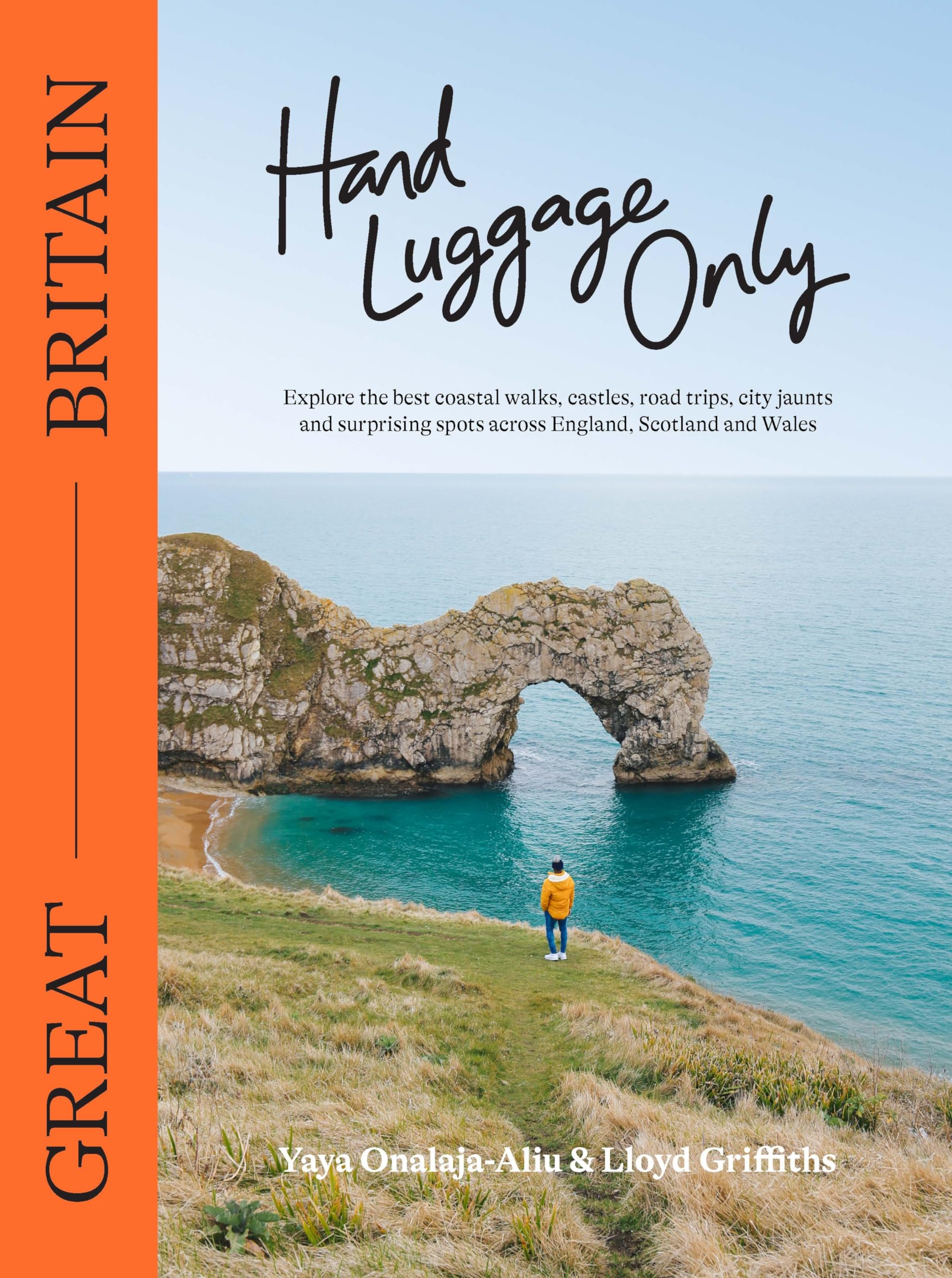 Hand Luggage Only Great Britain: Explore the Best Coastal Walks, Castles, Road Trips, City Jaunts and Surprising Spots Across England, Scotland and Wales Lifestyle