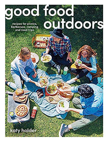 Good Food Outdoors: Recipes for Picnics, Barbecues, Camping and Road Trips Leisure, Home & Garden