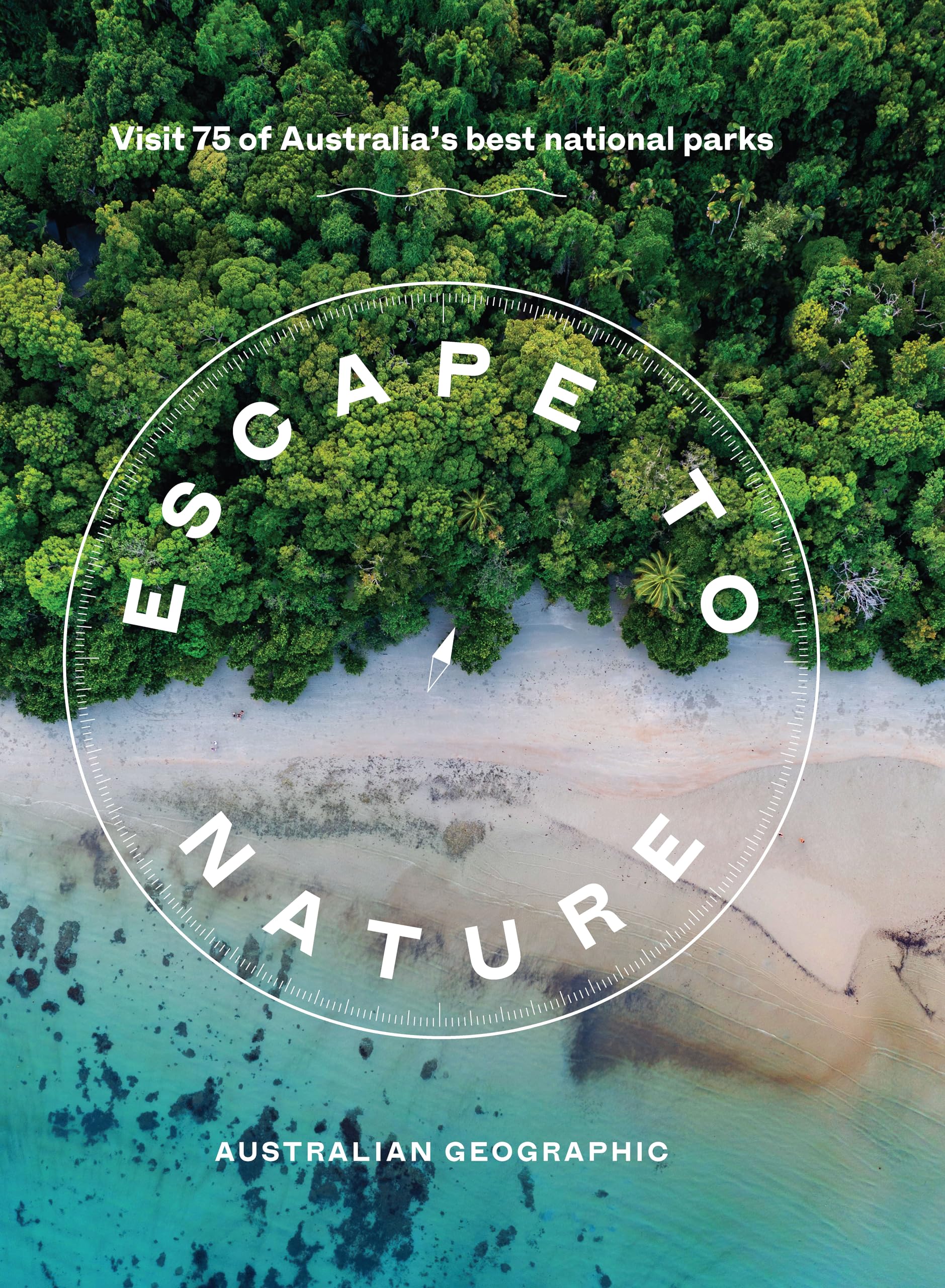 Escape to Nature: Visit 75 of Australia's Best National Parks Leisure, Home & Garden