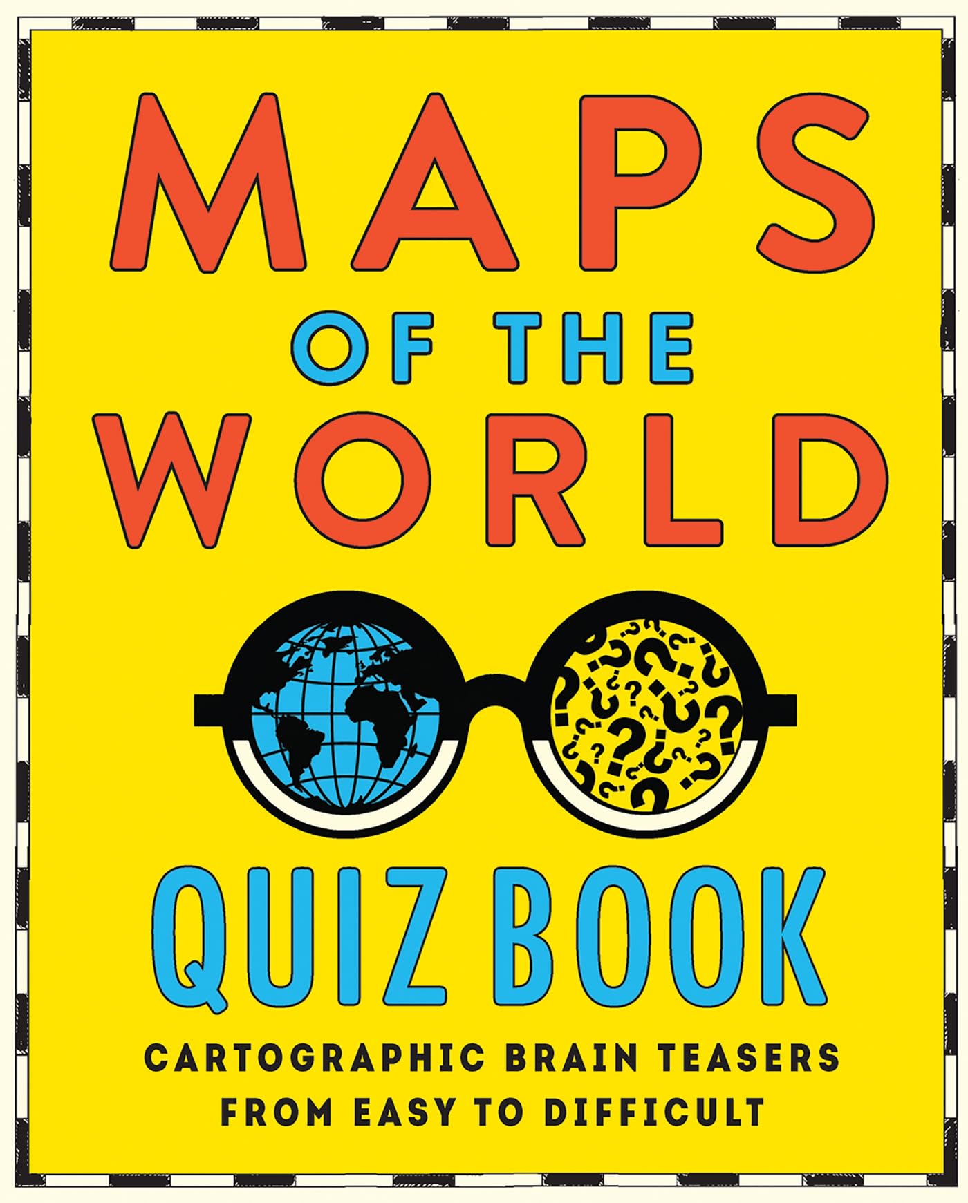 Maps of the World Quiz Book: Brainteasers for Wherever You Are in the World Geology & Geography