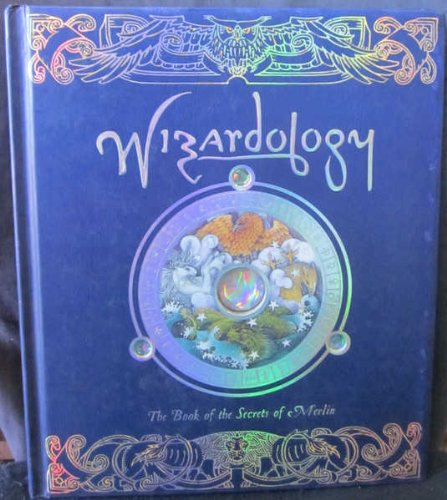 Wizardology: the Book of the Secrets of Merlin : Being a True Account of Wiza... book