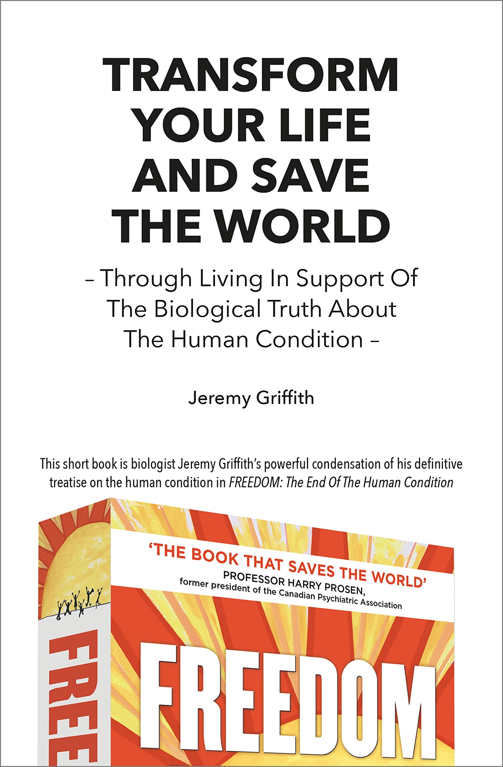 Transform Your Life and Save the World: Through Living in Support of the Biological Truth About the Human Condition book