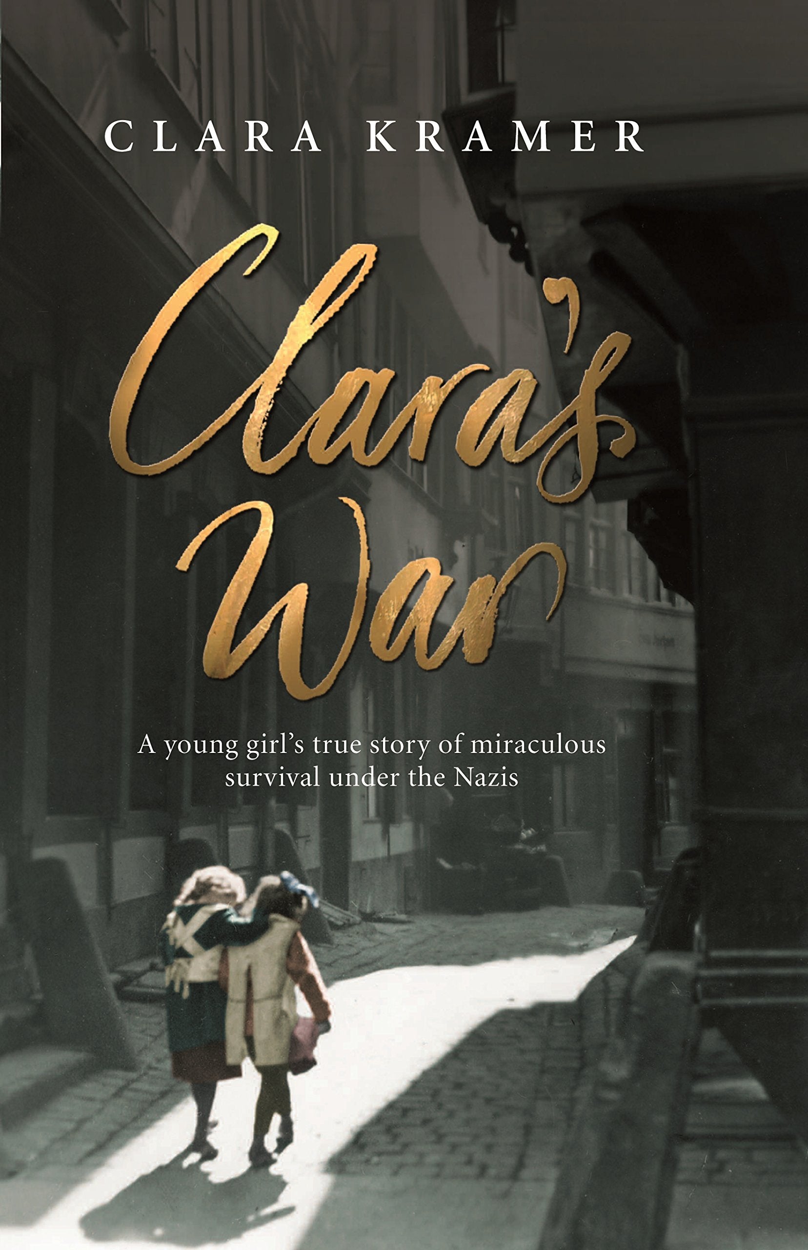 Clara's War: A Young Girl's True Story of Miraculous Survival Under the Nazis Books