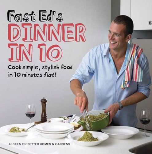 Fast Ed's Dinner in 10: Cook Simple, Stylish Food in 10 Minutes Flat! Leisure, Home & Garden