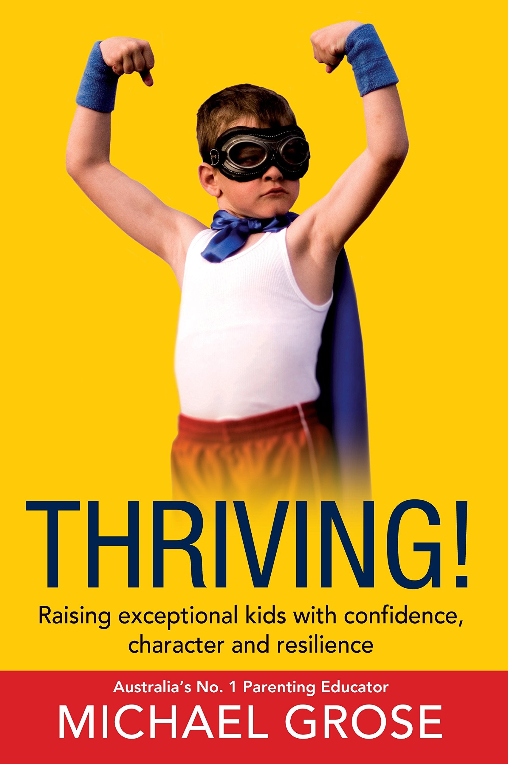 Thriving!: Raising Confident Kids with Confidence, Character and Resilience Parents & Children