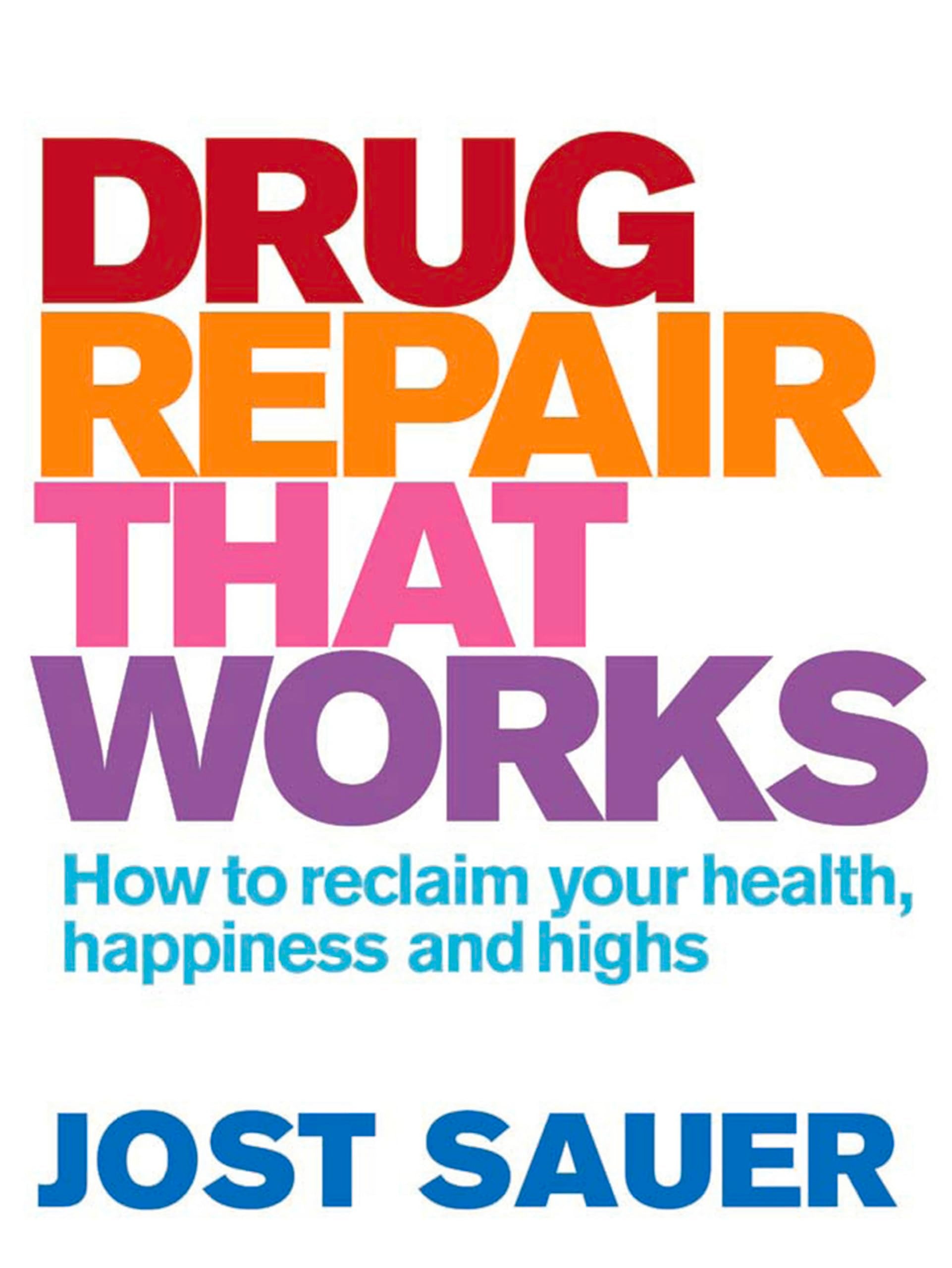 Drug Repair That Works: How to reclaim your health, happiness and highs Politics & History