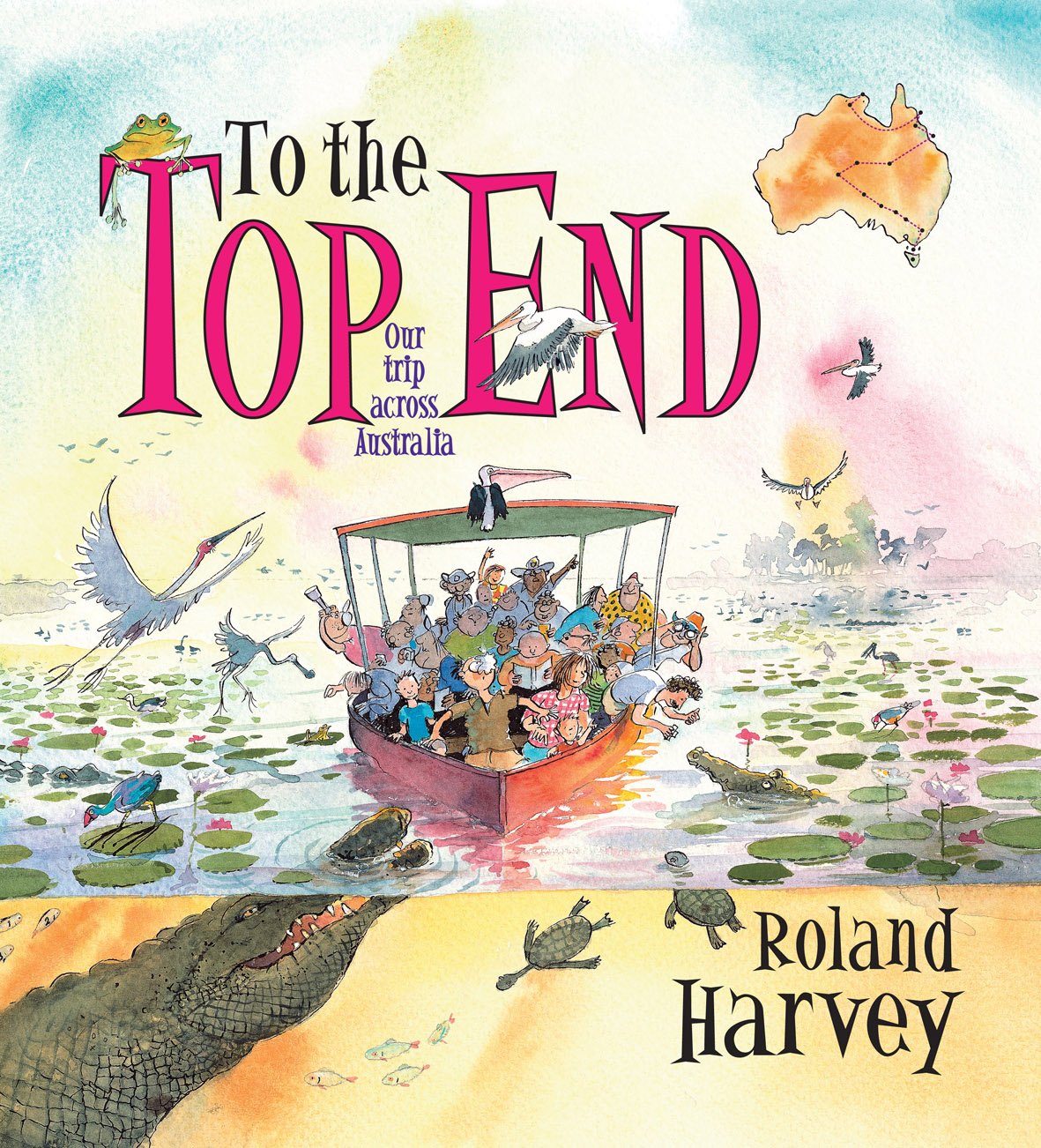 To the Top End: Our Trip Across Australia (ROLAND HARVEY AUSTRALIAN HOLIDAYS, Band 4) Non-fiction