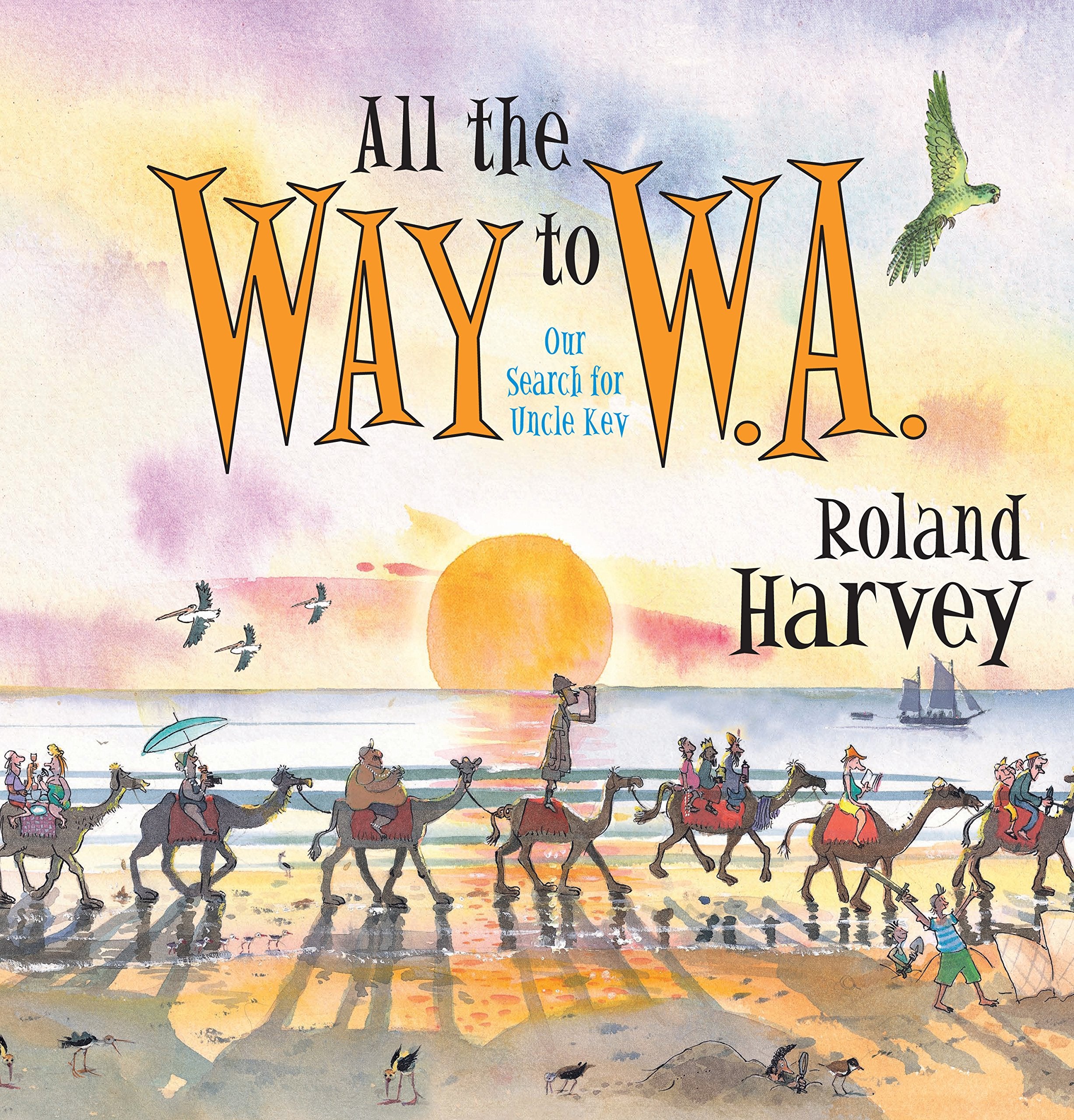 All the Way to W. A.: Our Search for Uncle Kev (ROLAND HARVEY AUSTRALIAN HOLIDAYS, Band 5) Non-fiction