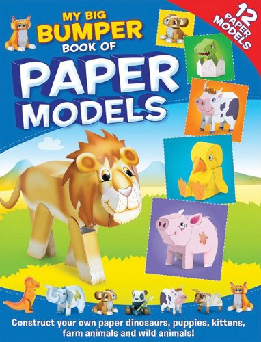 My Big Bumper Book of Paper Models: Construct Your Own Paper Dinosaurs, Puppies, Kittens, Farm Animals, Adn Wild Animals Novels & Short Stories