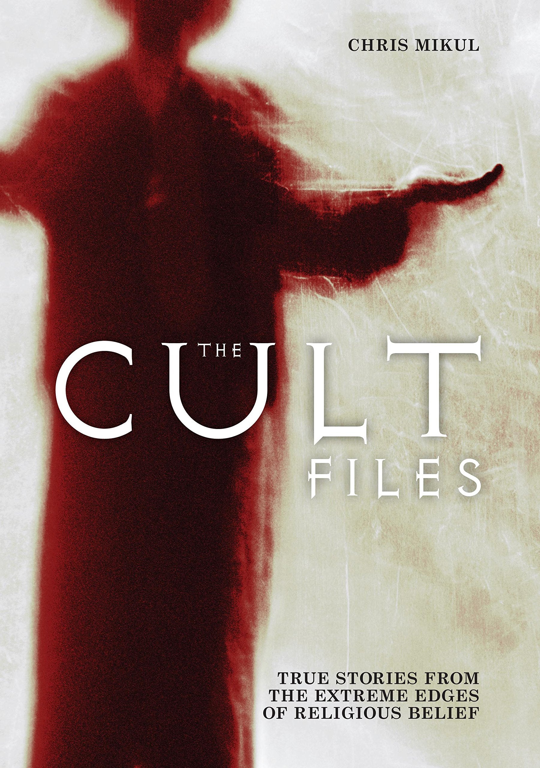 The Cult Files: True Stories from the Extreme Edges of Religious Belief Religion & Esotericism