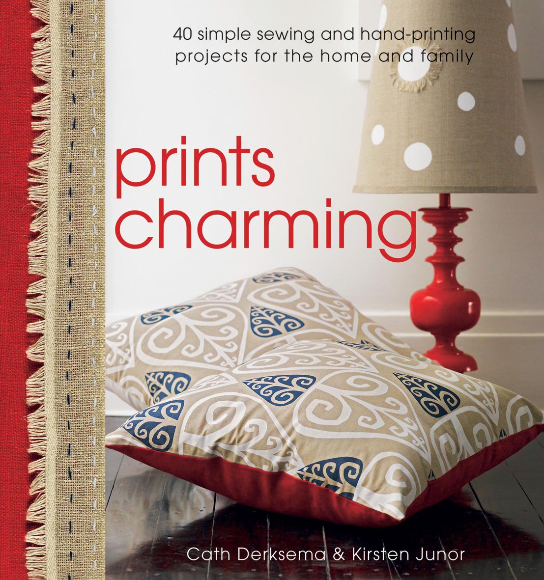 Prints Charming: 40 Simple Sewing and Hand-Printing Projects for the Home and Family Hobbies & Crafts