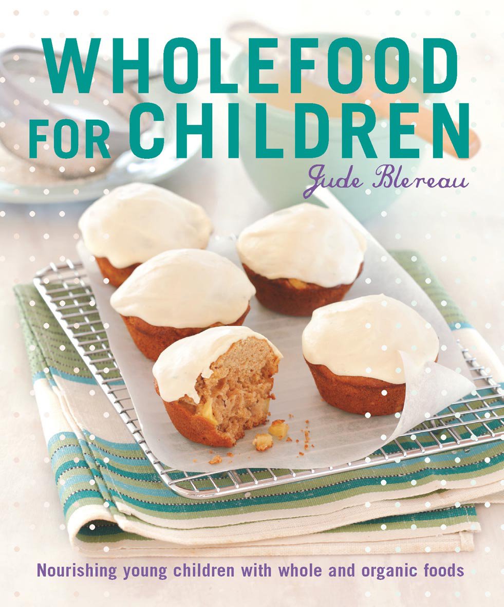 Wholefood for Children: Nourishing Young Children with Whole and Organic Foods Leisure, Home & Garden