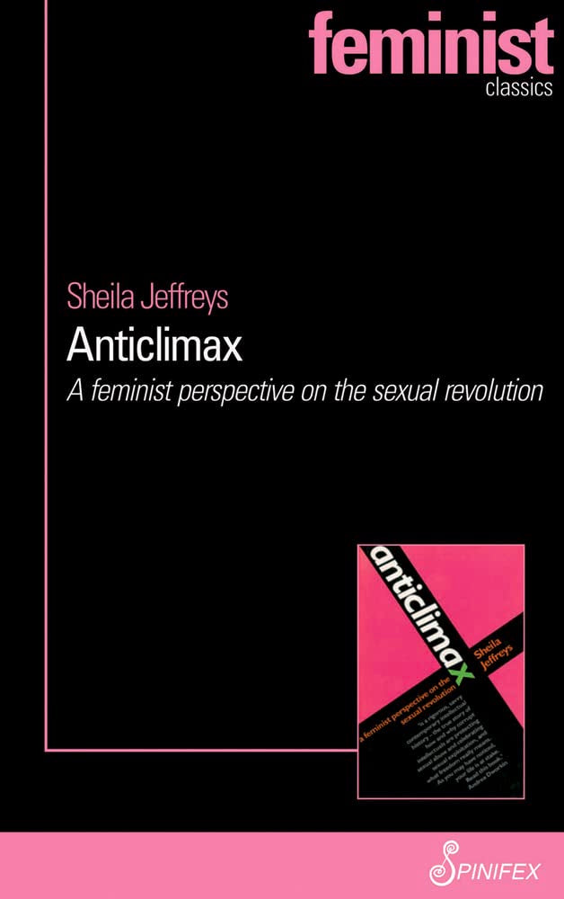 Anticlimax: A Feminist Perspective on the Sexual Revolution (Spinifex Feminist Classics) Books