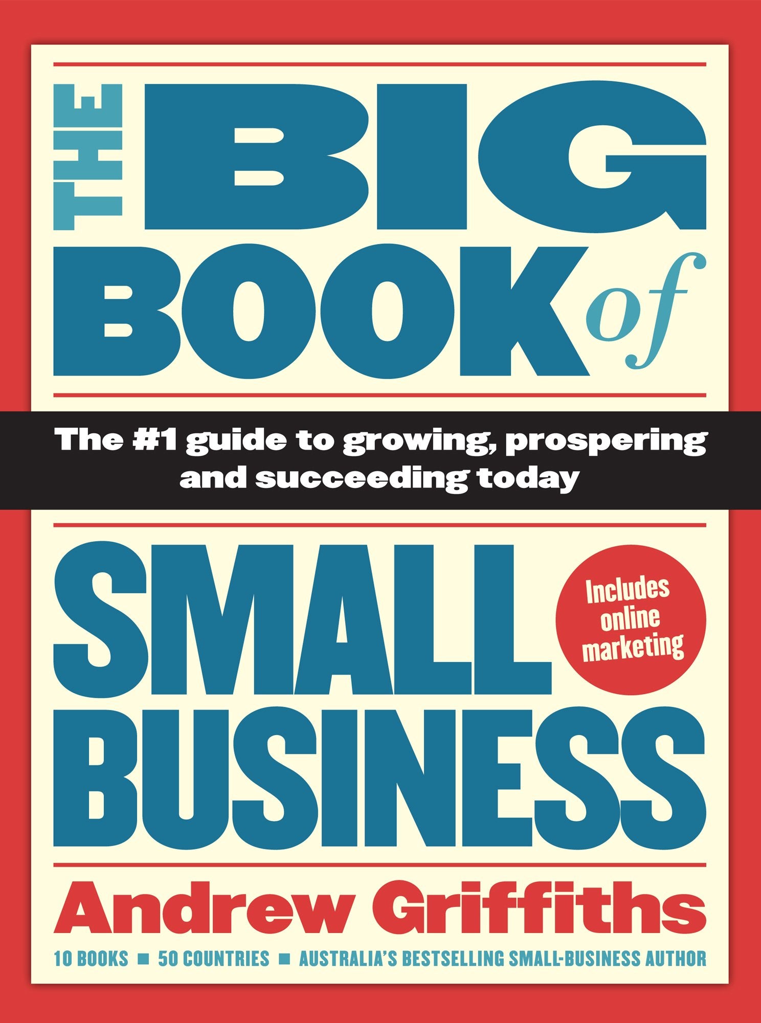 The Big Book of Small Business: The #1 Guide to Growing, Prospering and Succeeding Today: The Number 1 Guide to Growing, Prospering and Succeeding Today Business, Finance & Career