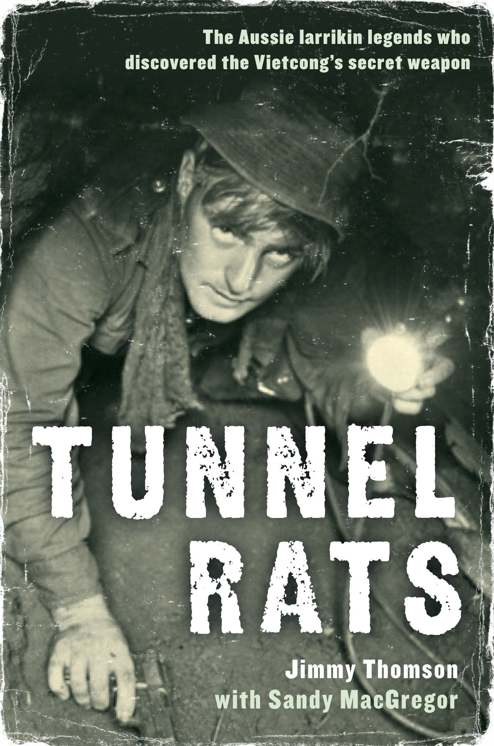Tunnel Rats: The Iarrikin Aussie Legends Who Discovered the Vietcong's Secret Weapon Politics & History