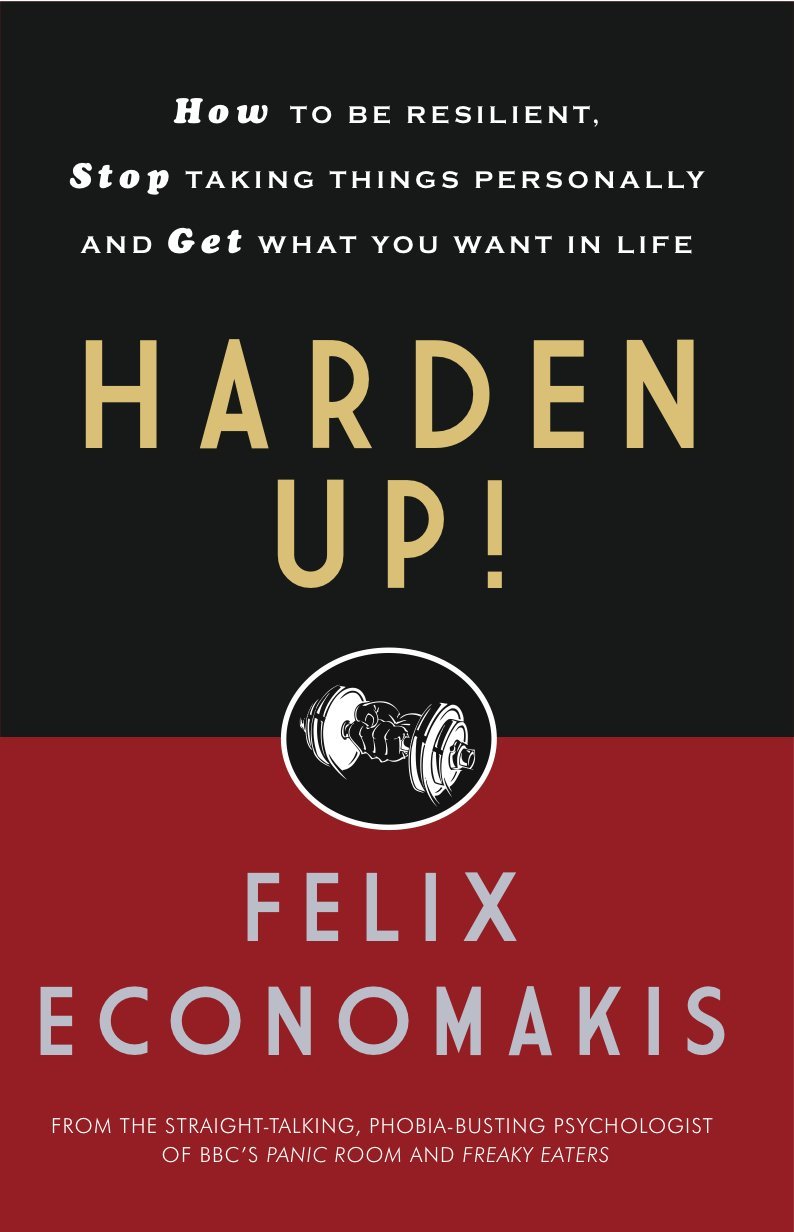 Harden Up: How to Be Resilient, Stop Taking Things Personally and Get What You Want in Life book