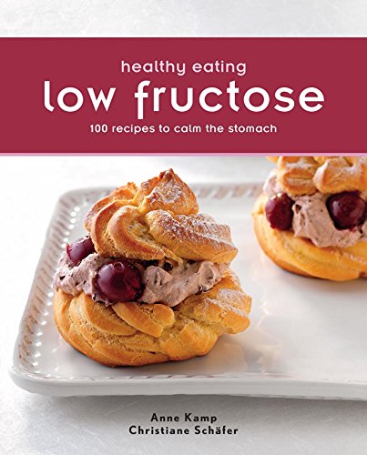 Healthy Eating: Low Fructose: 100 Recipes to Calm the Stomach book