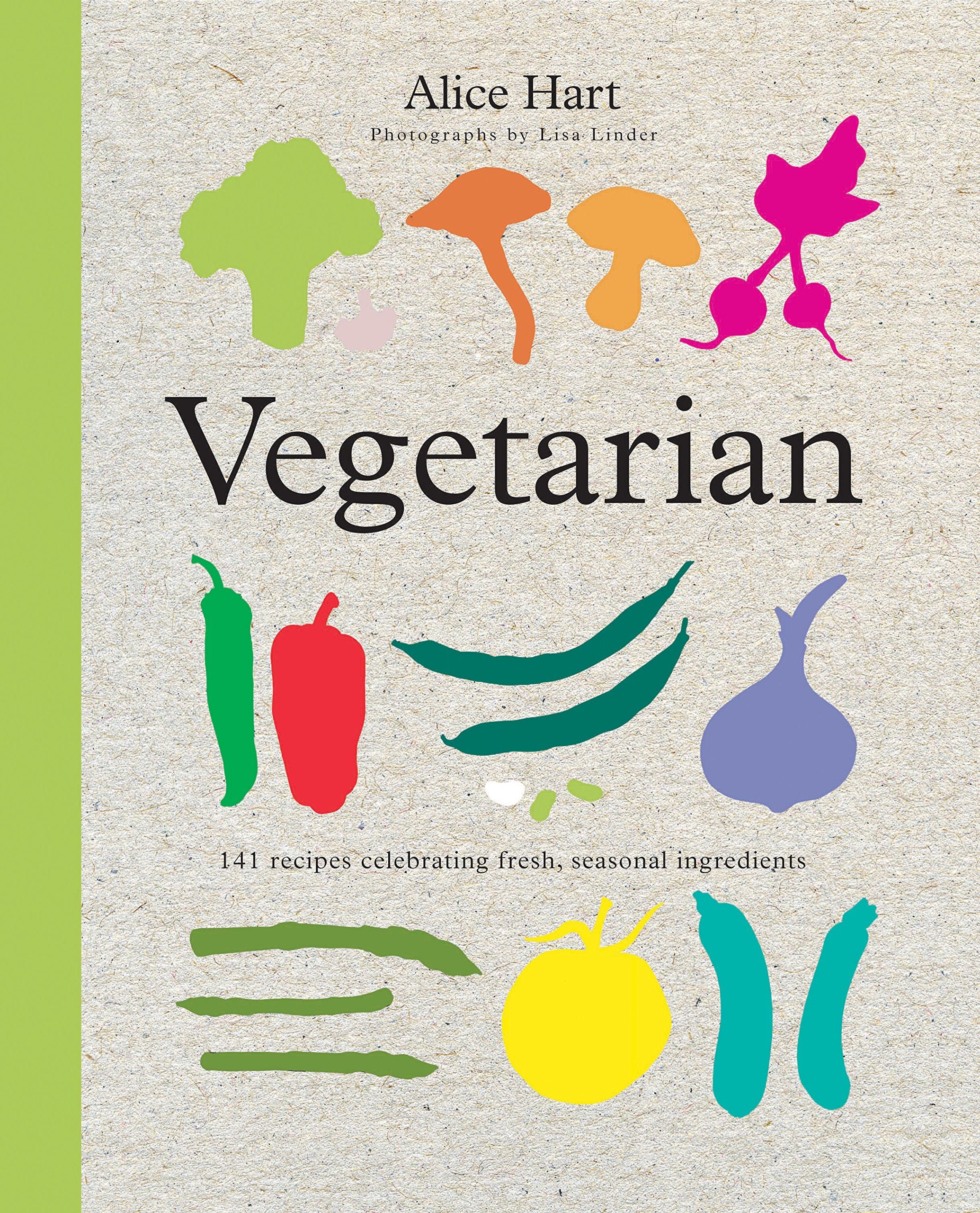 Vegetarian: 141 Recipes Celebrating Fresh, Seasonal Ingredients Leisure, Home & Garden
