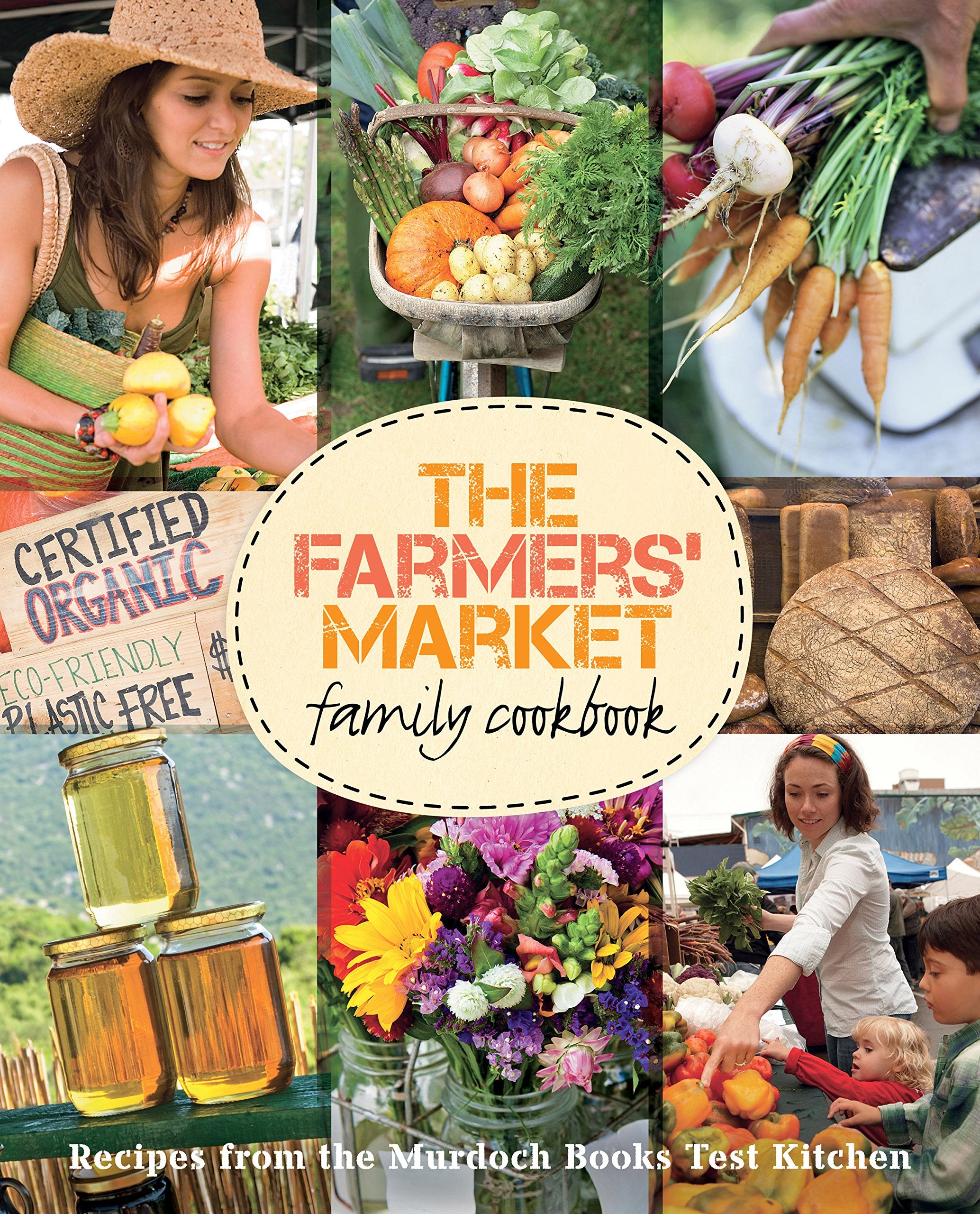 The Farmers' Market Family Cookbook: Recipes from the Murdoch Books Test Kitchen book