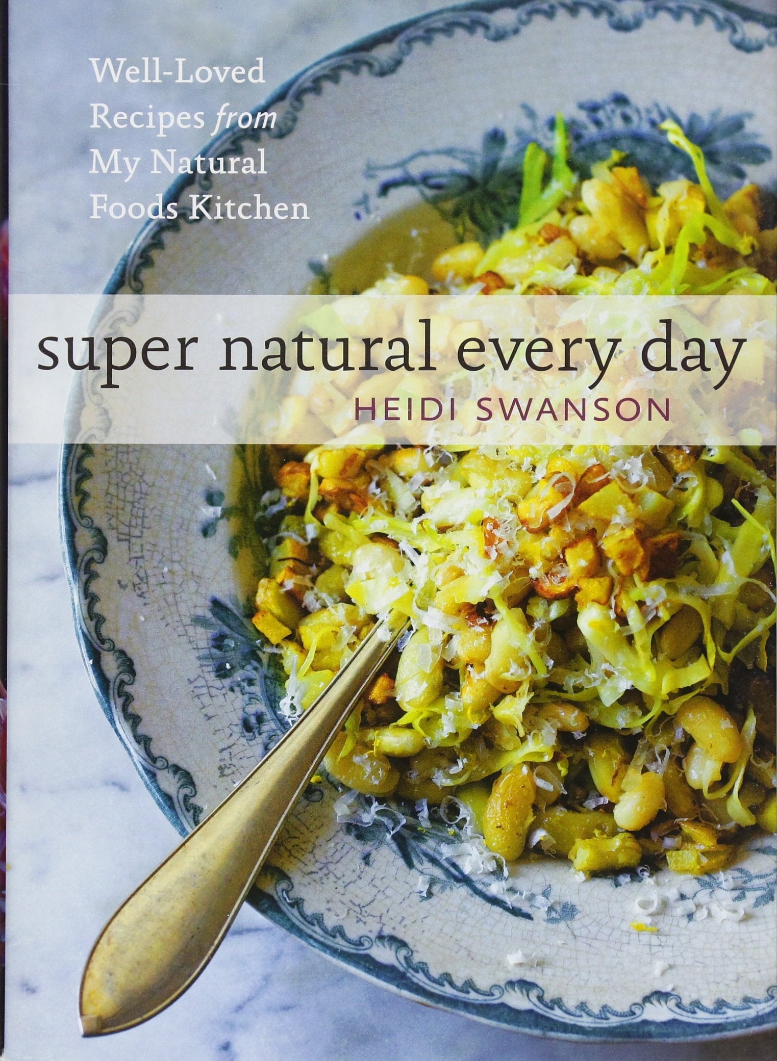 Super Natural Every Day: Well-Loved Recipes from My Natural Foods Kitchen Leisure, Home & Garden