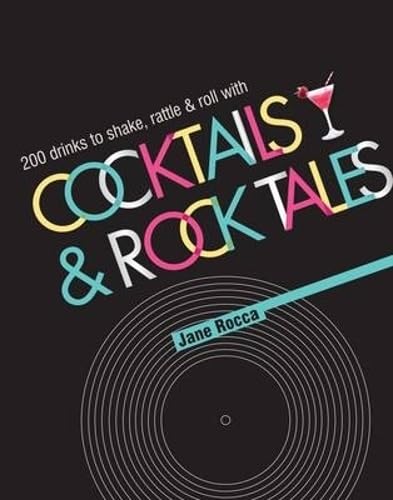Cocktails & Rock Tales: 200 Drinks to Shake, Rattle & Roll With book