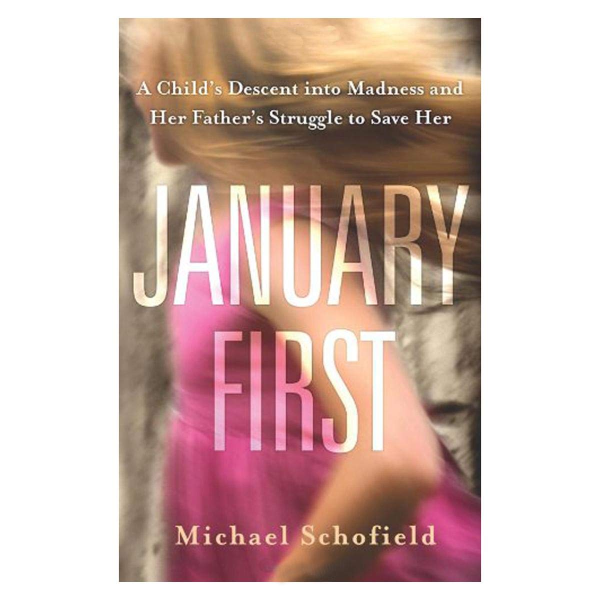 January First: A Child's Descent into Madness and Her Father's Struggle to Save Her Art & Literature