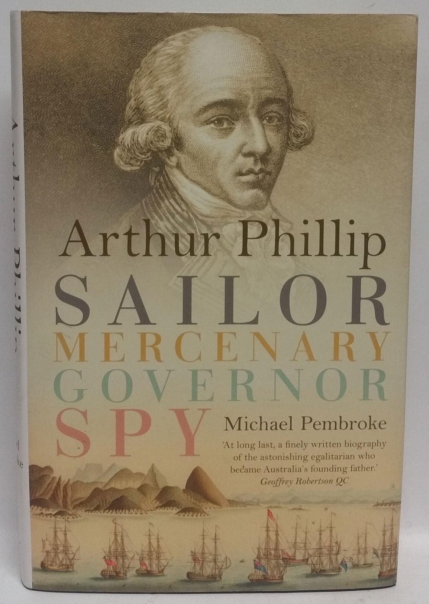 Arthur Phillip: Sailor, Mercenary, Governor, Spy Politics & Society