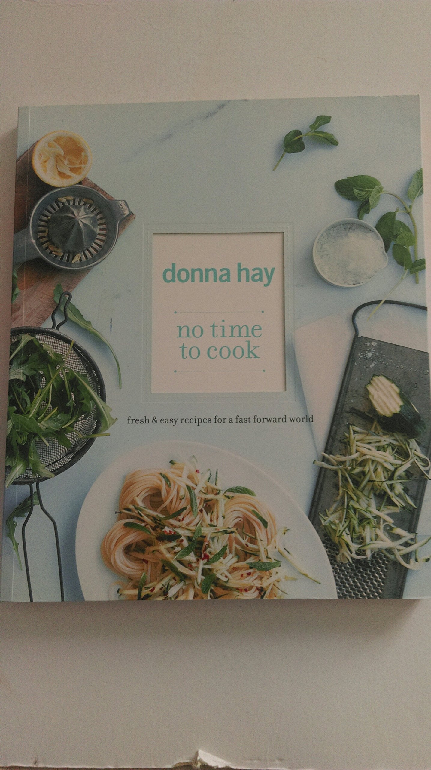 No Time to Cook: Fresh & Easy Recipes for a Fast Forward World book
