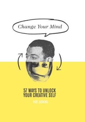 Change Your Mind: 57 Ways to Unlock Your Creative Self Reference Books