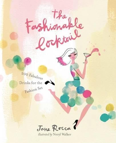 The Fashionable Cocktail: 200 Fabulous Drinks for the Fashion Set Leisure, Home & Garden