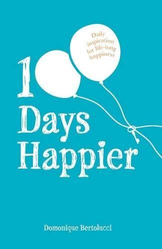 100 Days Happier: Daily Inspiration for Life-long Happiness Business, Finance & Career