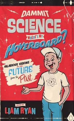 Dammit Science, Where's My Hoverboard?: Hilarious Visions of the Future from the Past Leisure, Home & Garden