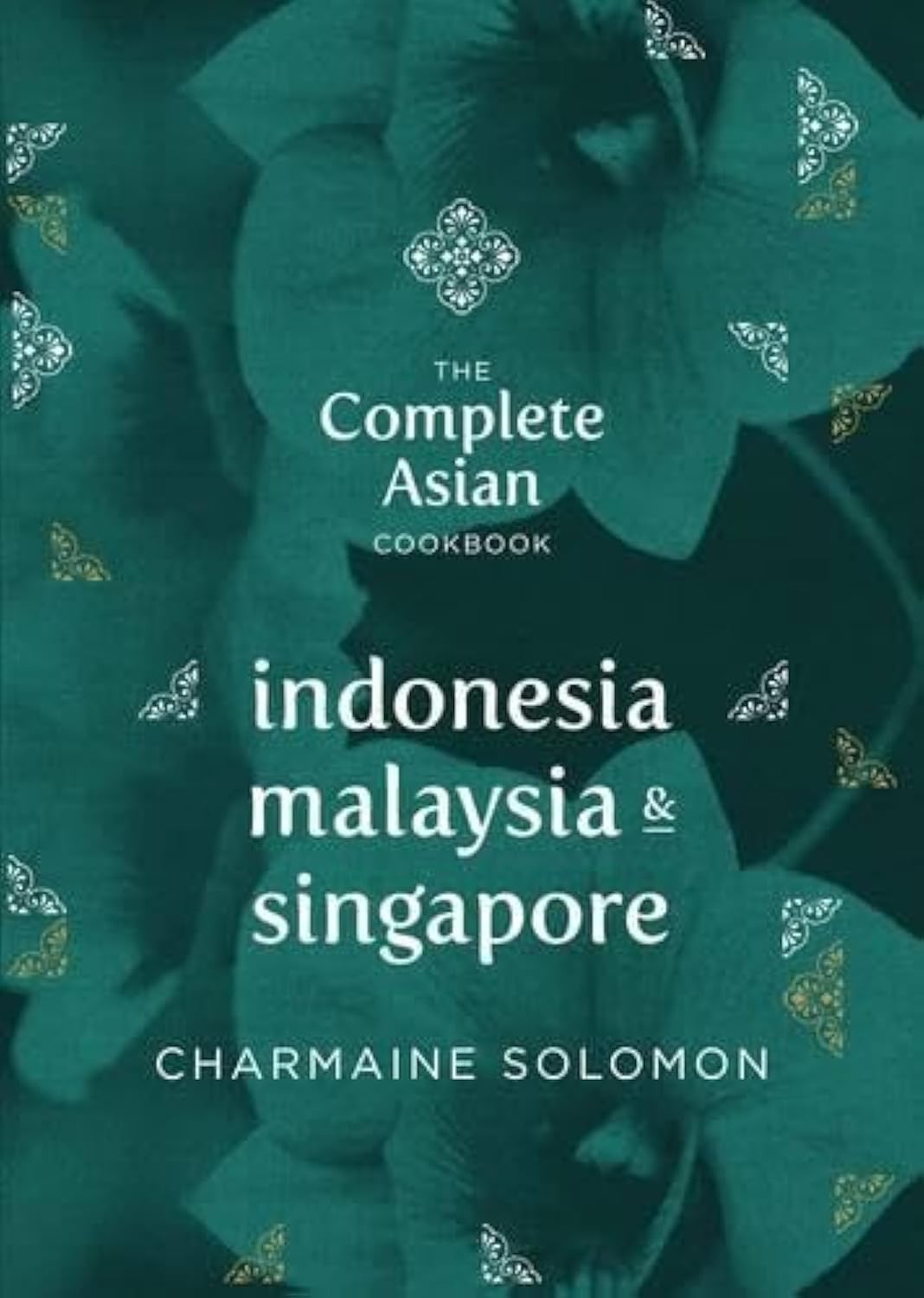 Complete Asian Cookbook Series: Indonesia, Malaysia, Singapore & the Philippines Leisure, Home & Garden