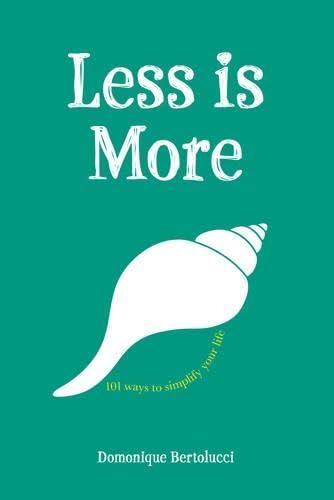 Less is More: 101 Ways to Simplify Your Life Business, Finance & Career