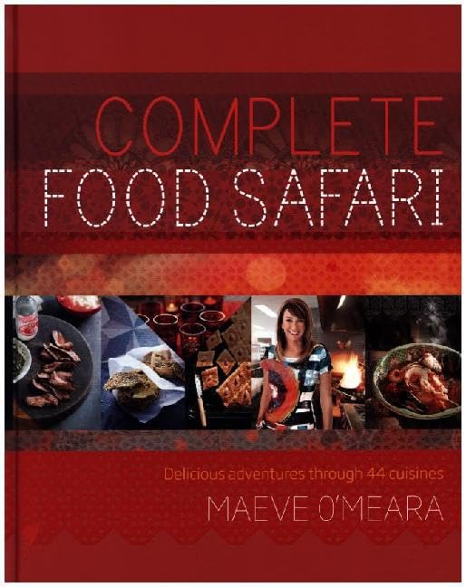 Complete Food Safari: Journeys through the World's Cuisines: Delicious adventures through 44 cuisines Leisure, Home & Garden