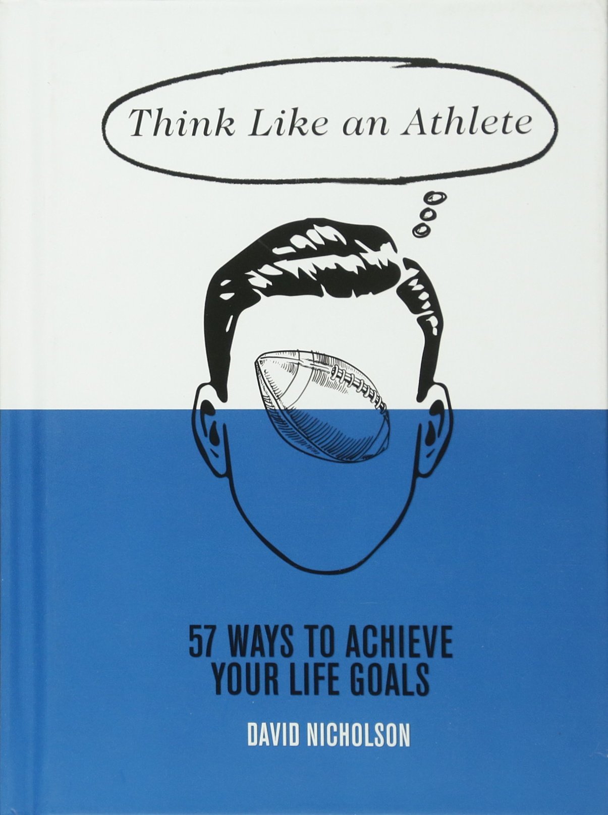 Think Like an Athlete: 57 Ways to Achieve Your Life Goals book