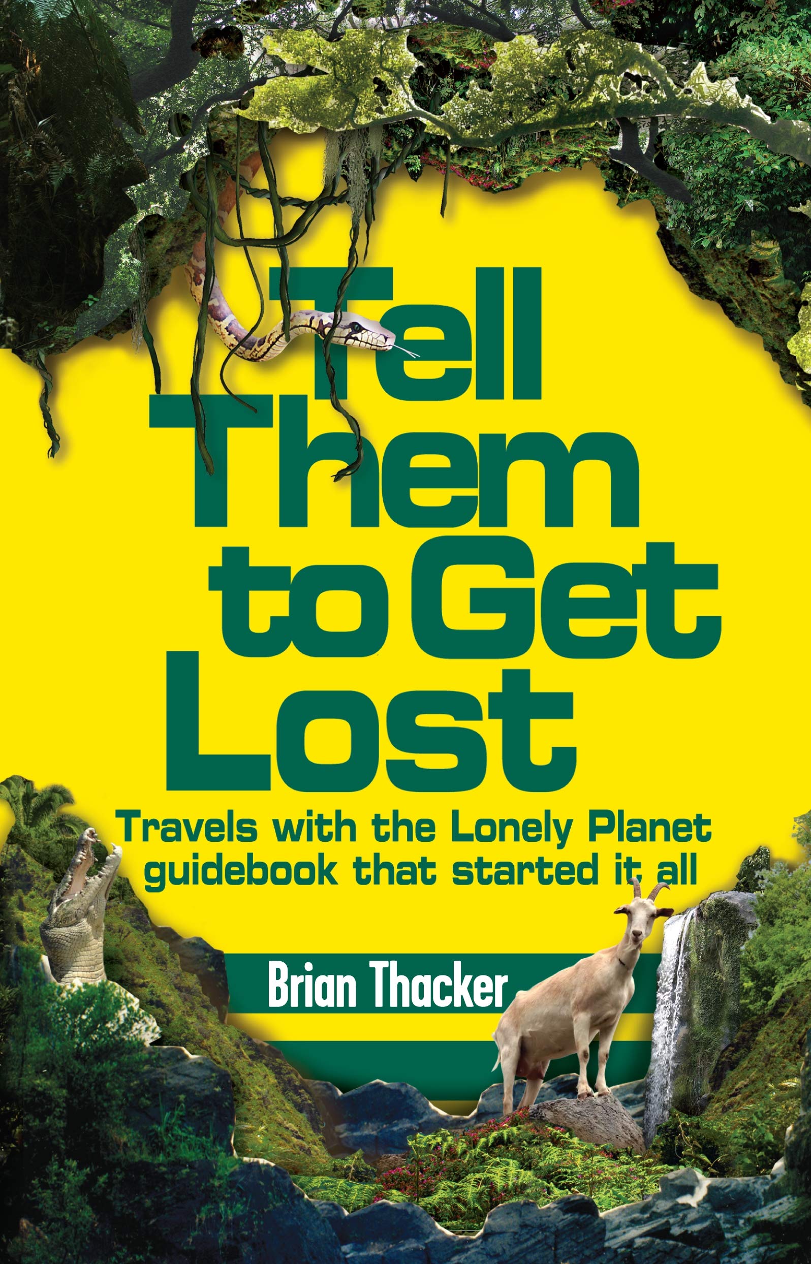 Tell Them to Get Lost: Travels With the Lonely Planet Guide Book That Started it All Memories