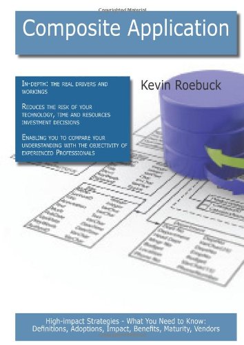 Composite Application: High-impact Strategies - What You Need to Know: Definitions, Adoptions, Impact, Benefits, Maturity, Vendors Computer Science