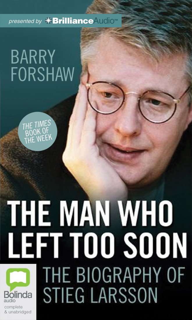 The Man Who Left Too Soon: The Life and Works of Stieg Larsson Contemporary literature