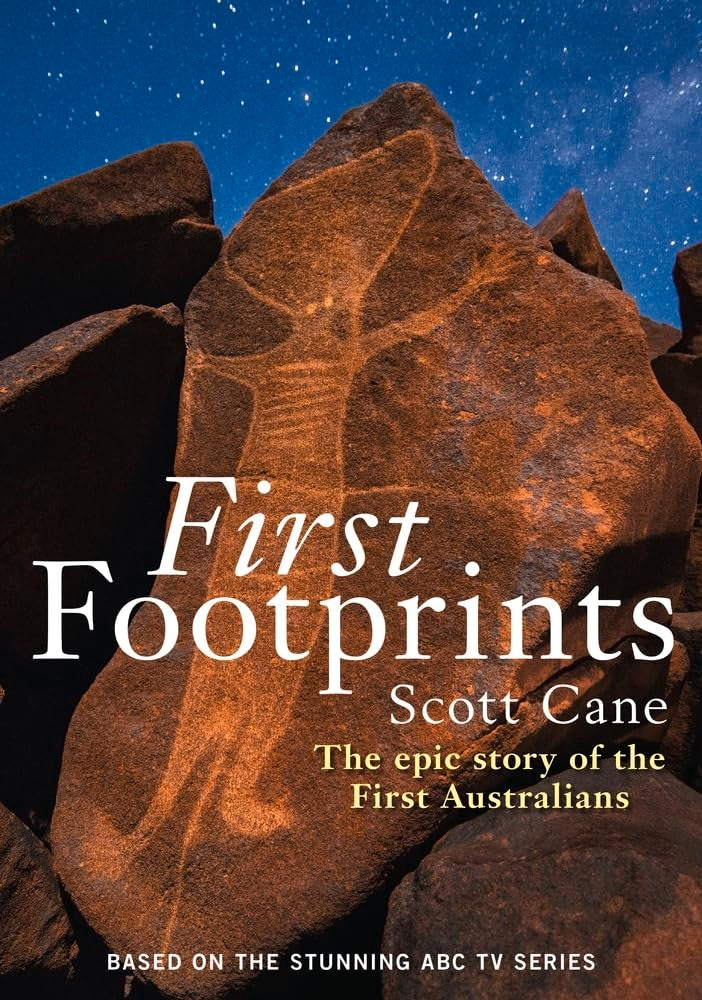 First Footprints: The Epic Story of the First Australians: The Epic Story of the First Australians. Based on the Stunning ABC TV Series Books
