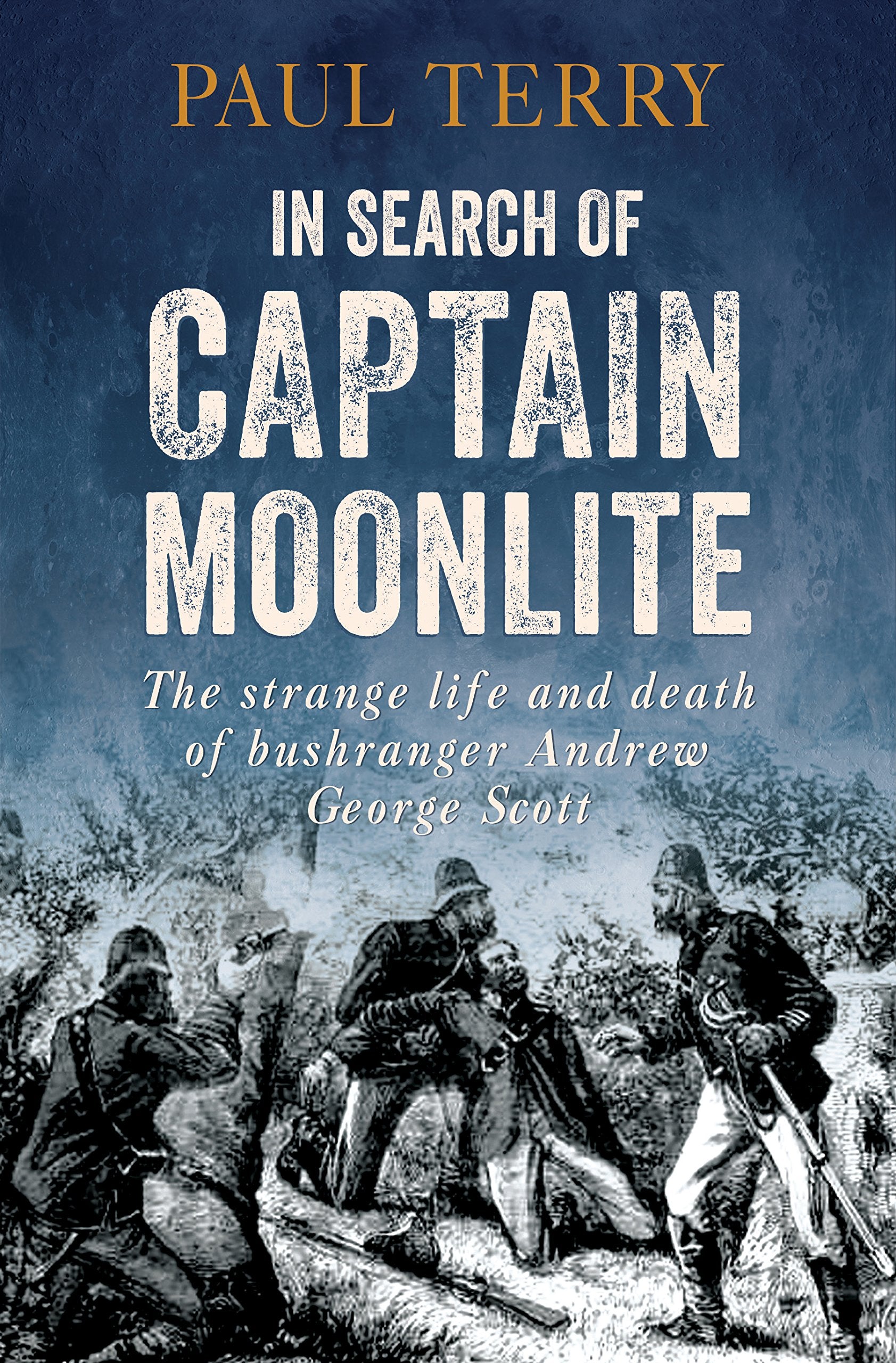 In Search of Captain Moonlite: Bushranger, Conman, Warrior, Lunatic book