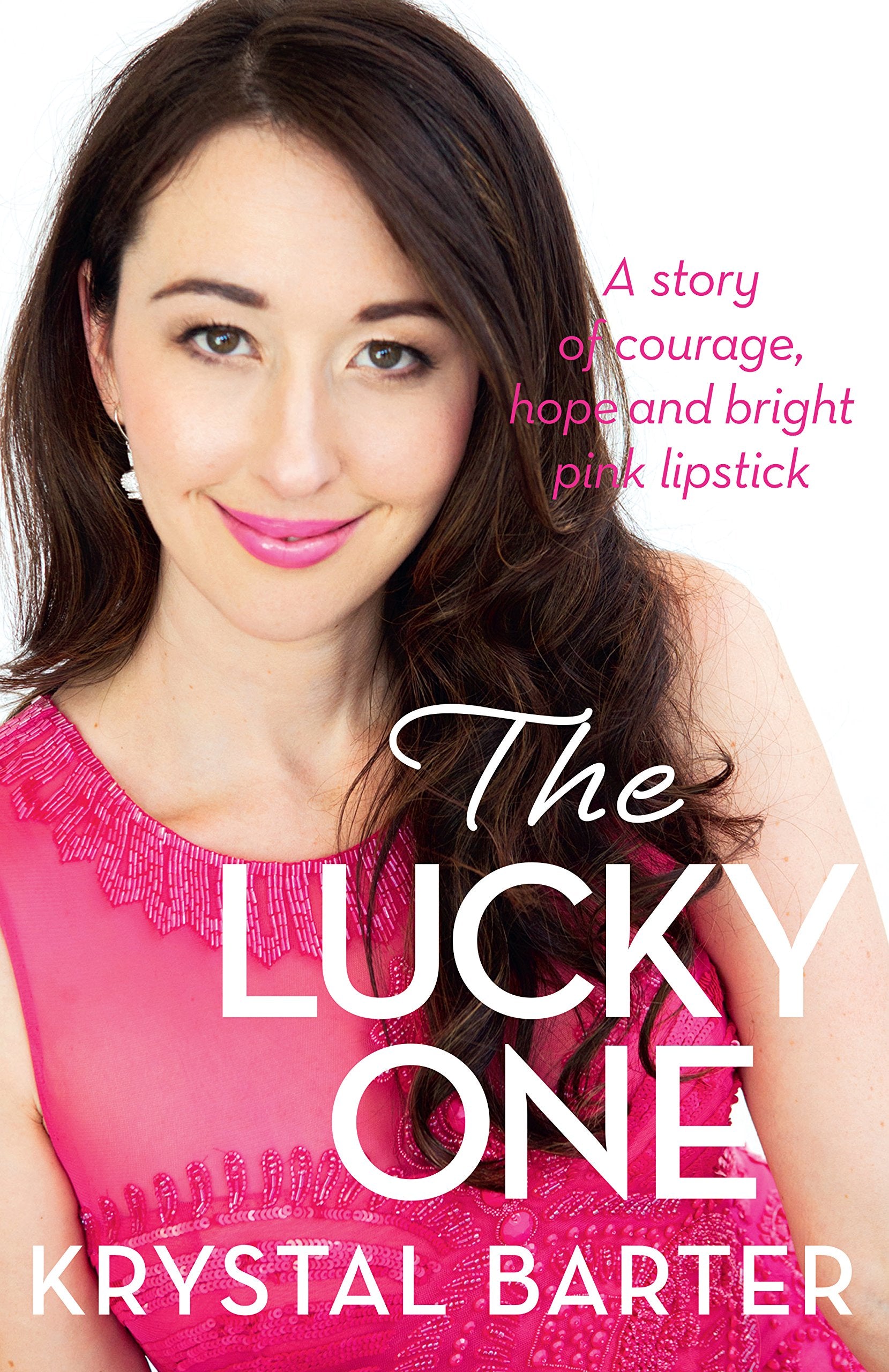 The Lucky One: A Story of Courage, Hope and Bright Pink Lipstick Books