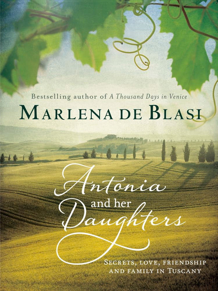 Antonia and Her Daughters: Secrets, Love, Friendship and Family in Tuscany Inspiring women