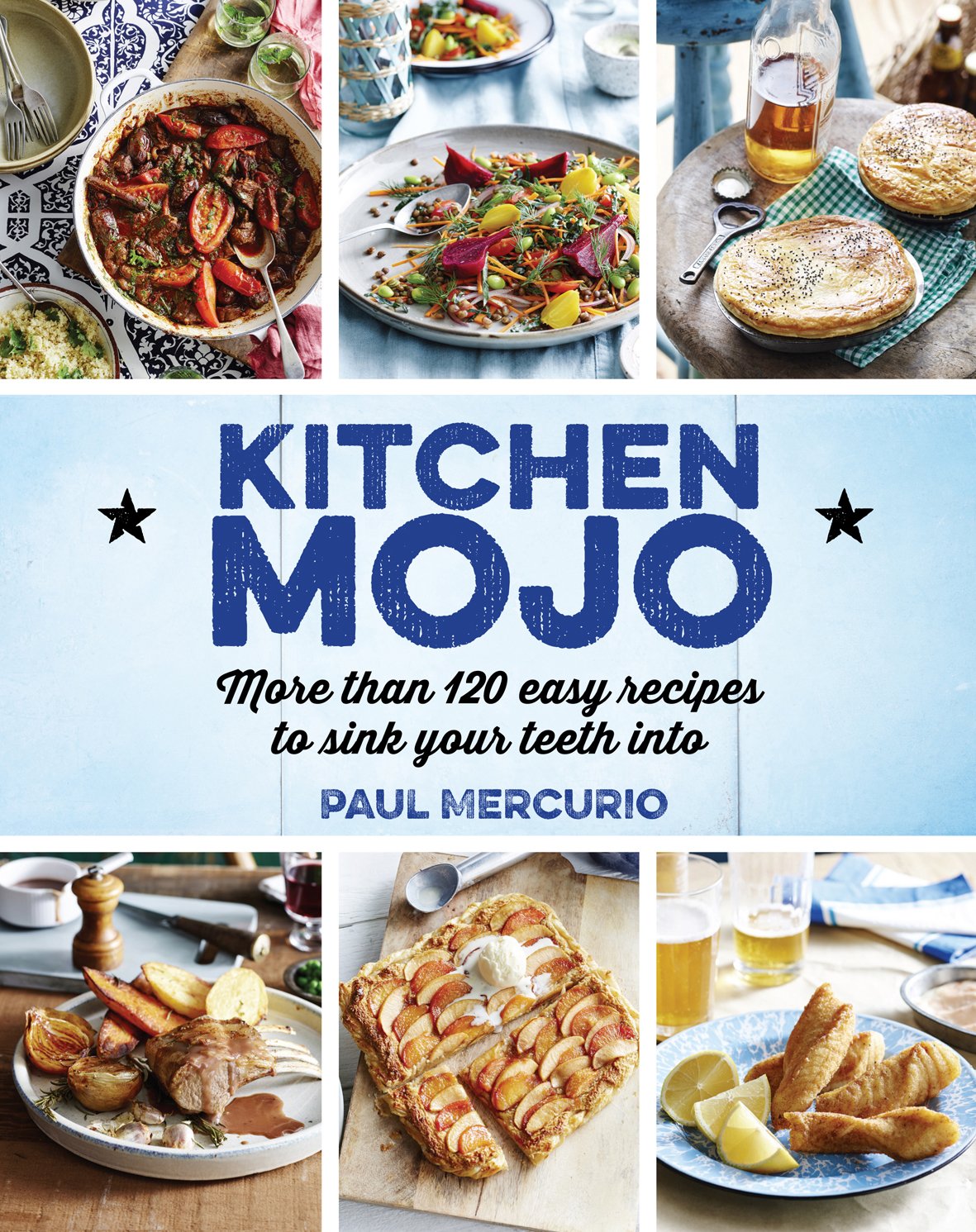 Kitchen Mojo: More Than 120 Easy Recipes to Sink Your Teeth into Leisure, Home & Garden