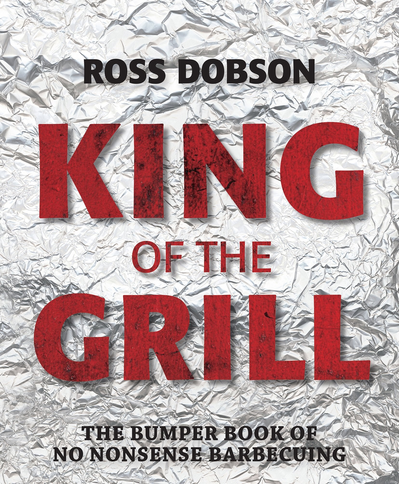 King of the Grill: The bumper book of no nonsense barbecuing Leisure, Home & Garden