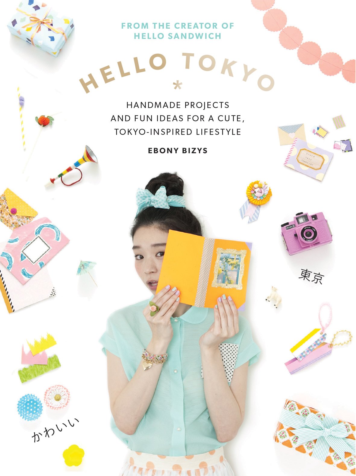 Hello Tokyo!: Handmade Projects and Fun Ideas for a Cute Tokyo-Inspired Lifestyle Film, Art & Culture