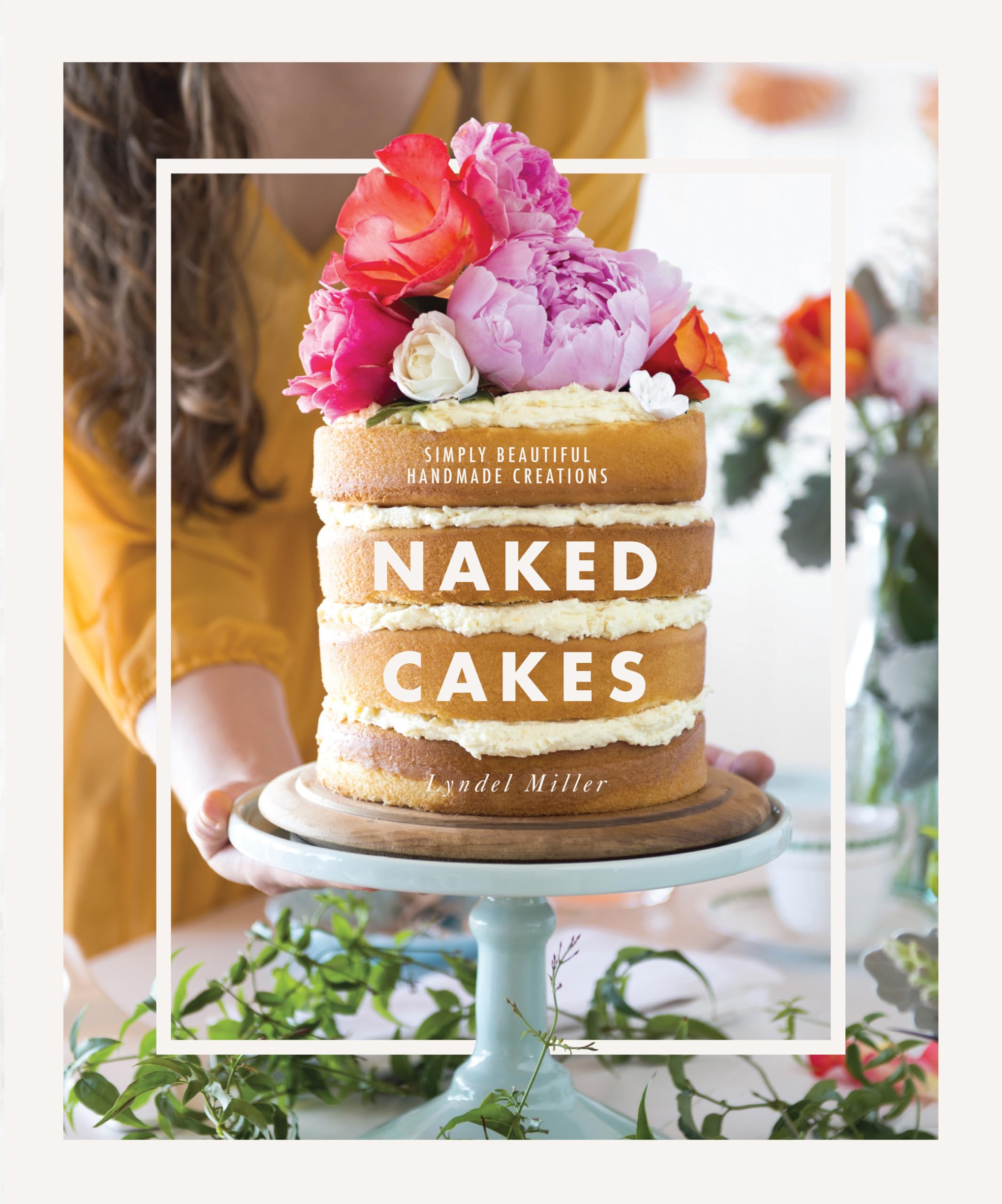 Naked Cakes: Simply Beautiful Handmade Creations Leisure, Home & Garden