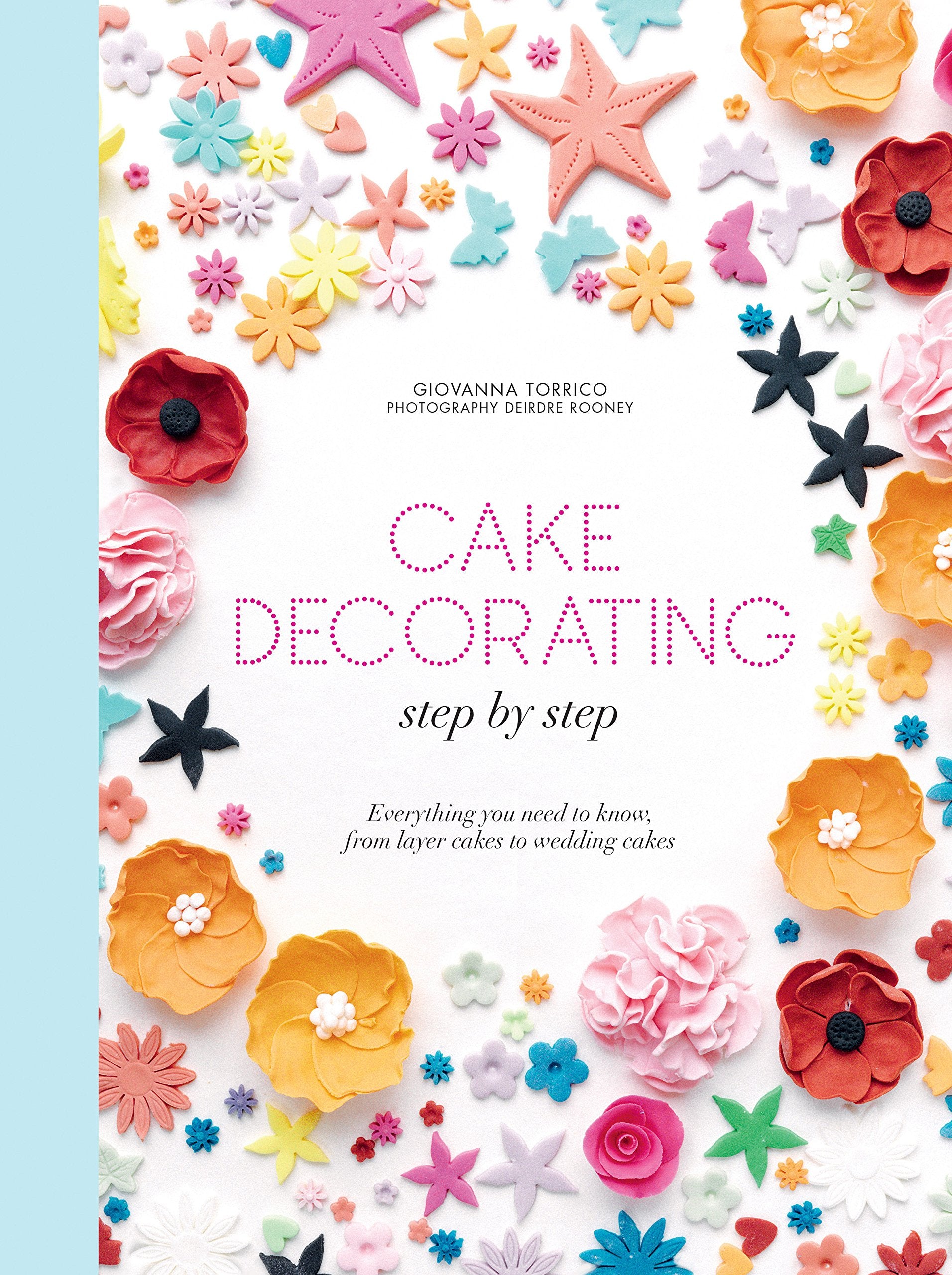 Cake Decorating Step by Step: Simple Instructions for Gorgeous Cakes, Cupcakes and Cookies Leisure, Home & Garden