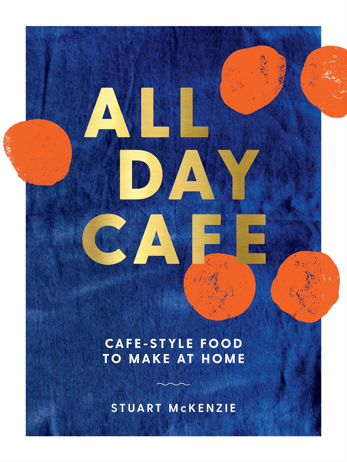All Day Cafe: Cafe-Style Food to Make at Home Leisure, Home & Garden
