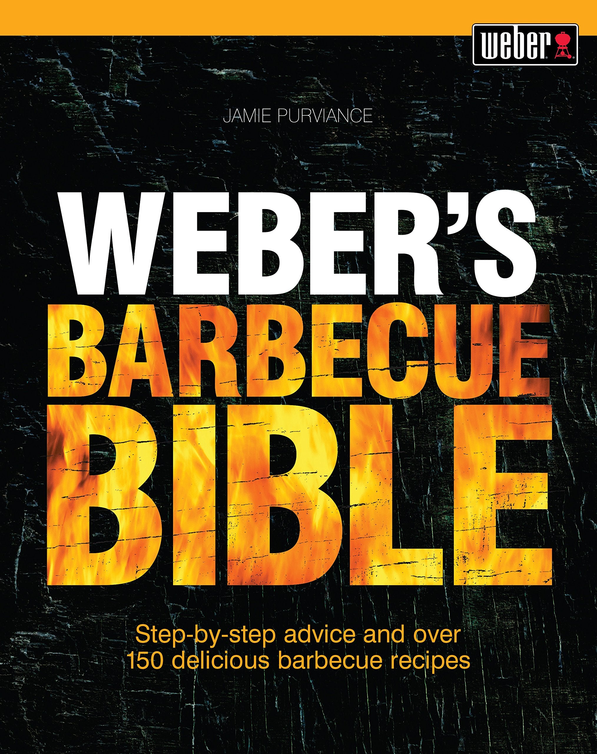 Weber's Barbecue Bible: Step-by-step advice and over 150 delicious barbecue recipes Books